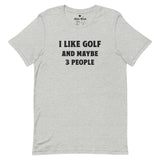 I Like Golf and Maybe 3 People T-Shirt - Athletic Heather
